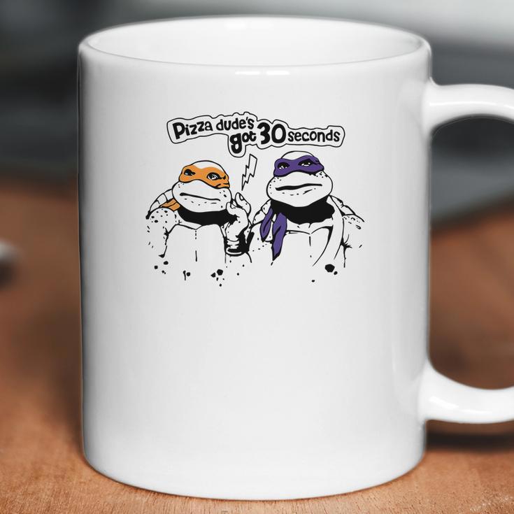 Pizza Dudes Got 30 Sec Funny Turtle Gift Coffee Mug