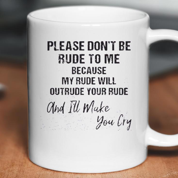 Please Do Not Be Rude To Me Enjoyable Gift 2022 Coffee Mug