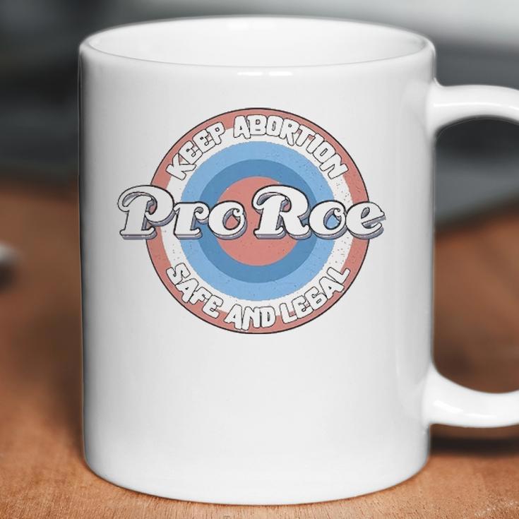 Pro Roe Keep Abortion Safe And Legal Coffee Mug