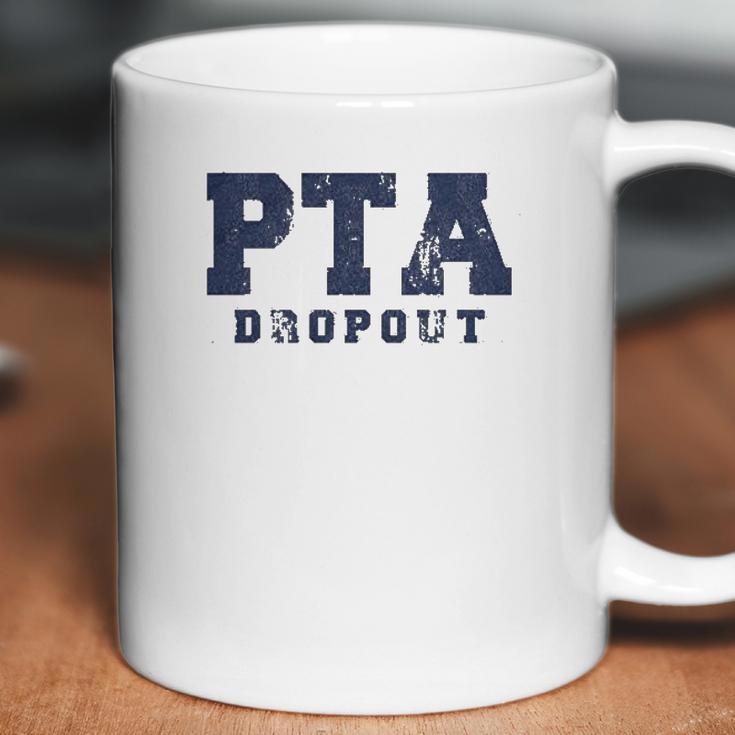 Pta Drop Out Funny Parenting Adulting Parent Teacher Association Graphic Coffee Mug