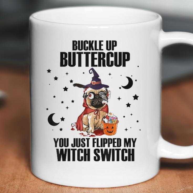 Pug Dog Buckle Up Buttercup You Just Flipped My Witch Switch Coffee Mug