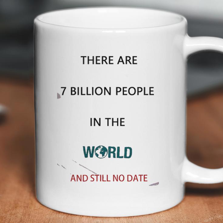 There Are 7 Billion People Good New Gift Coffee Mug