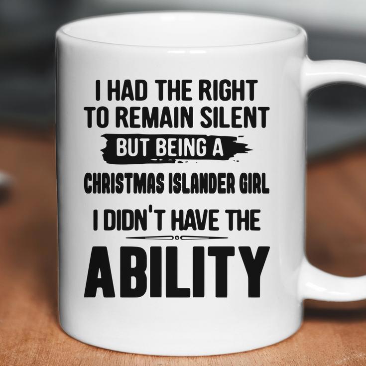 I Had The Right To Remain Silent But Being A Christmas Islander Girl I Didnt Have The Abliblity Nationality Quote Coffee Mug