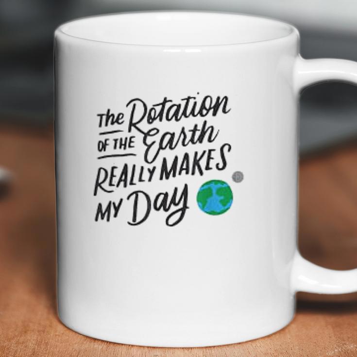 Rotation Of The Earth Makes My Day Funny Science Coffee Mug