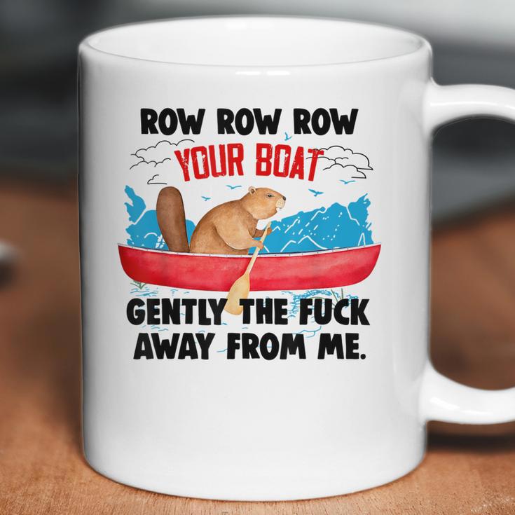 Row Your Boat Gently The Fuck Away From Me Funny Men Women T-Shirt Graphic Print Casual Unisex Tee Coffee Mug