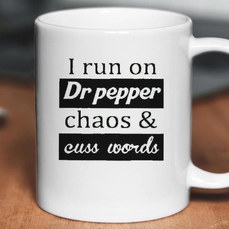 I Run On Dr Pepper Chaos And Cuss Words Coffee Mug