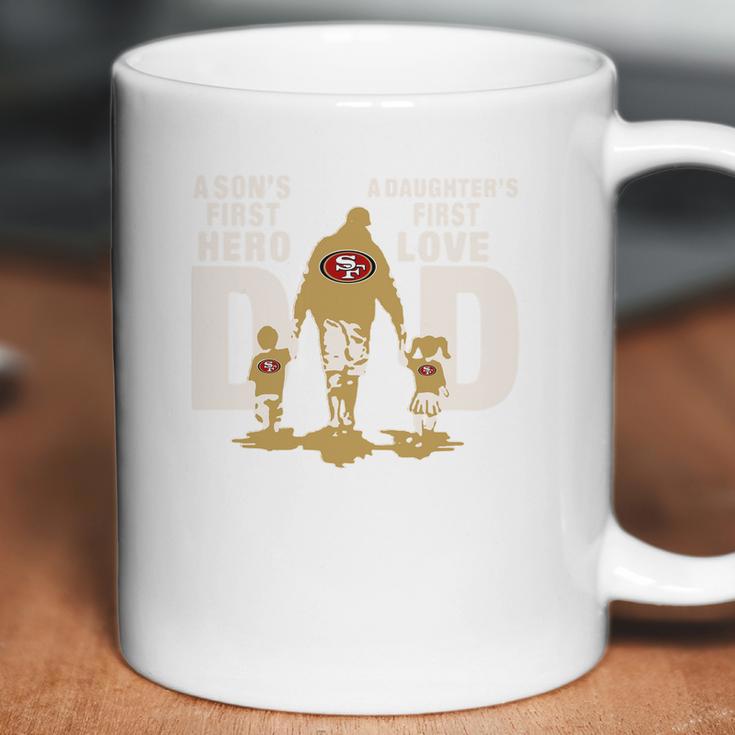 San Francisco 49Ers Nfl Dad A Sons First Hero A Daughters First Love ShirtShirt Tee Coffee Mug