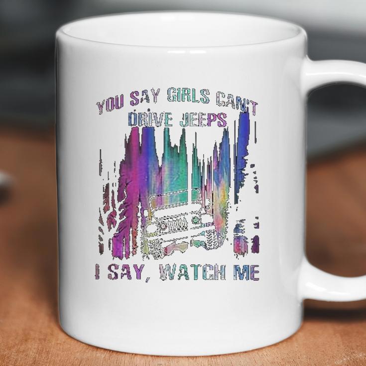 You Say Girls Cant Drive Jeeps I Say Watch Me Coffee Mug