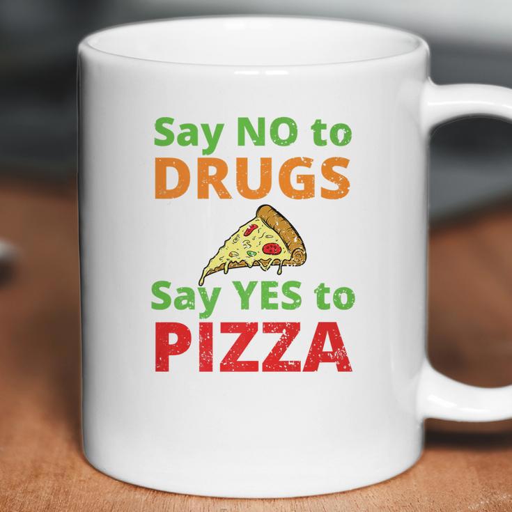 Say No To Drugs And Yes To Pizza Funny Anti Weed And Pot Coffee Mug