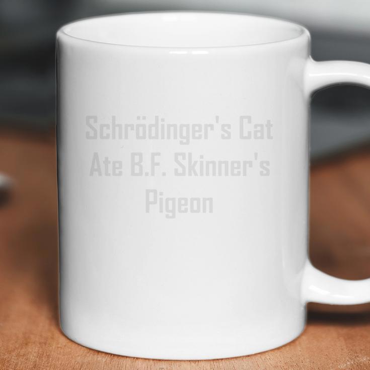 Schrodingers Cat Ate Bf Skinners Pigeon White Coffee Mug