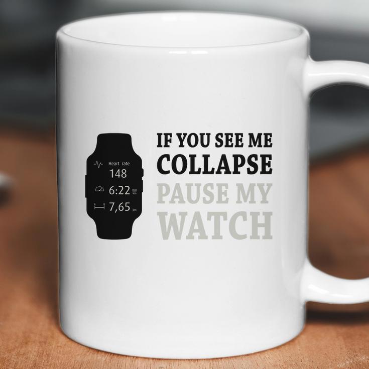 If You See Me Collapse Pause My Watch T-Shirt Coffee Mug