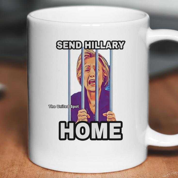 Send Hillary Clinton Home The United Spot Shirt Coffee Mug