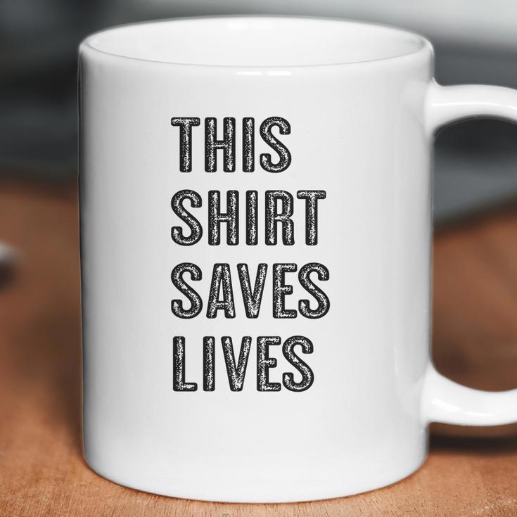 This Shirt Saves Lives Coffee Mug