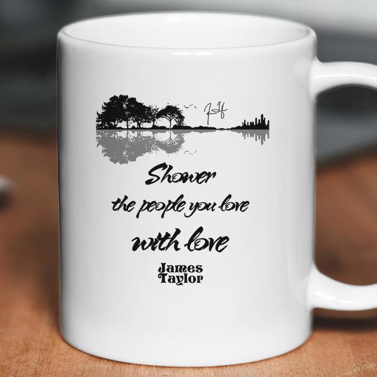 Shower The People You Love With Love James Taylor Signature Coffee Mug