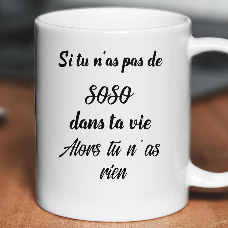 Si Tu Nas Pas De Soso Dans Ta Vie Alors Tu Nas Rien Coffee Mug