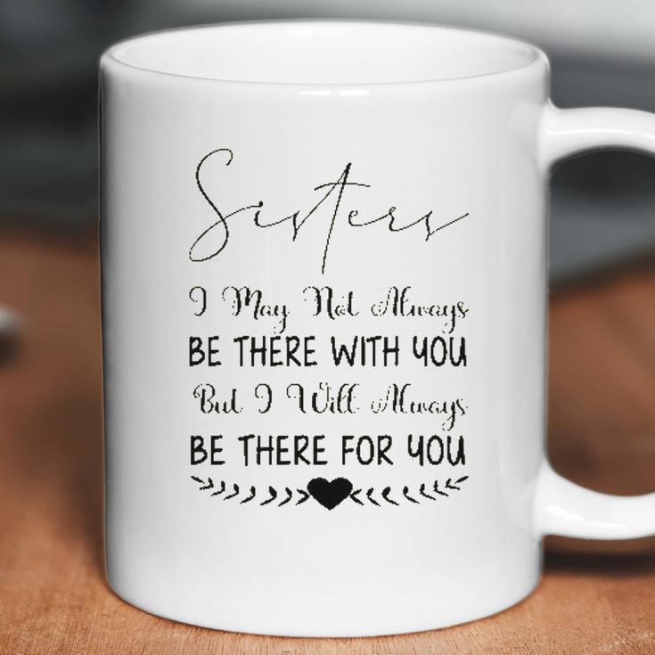 Sisters I May Not Always Be There Interesting 2022 Gift Coffee Mug