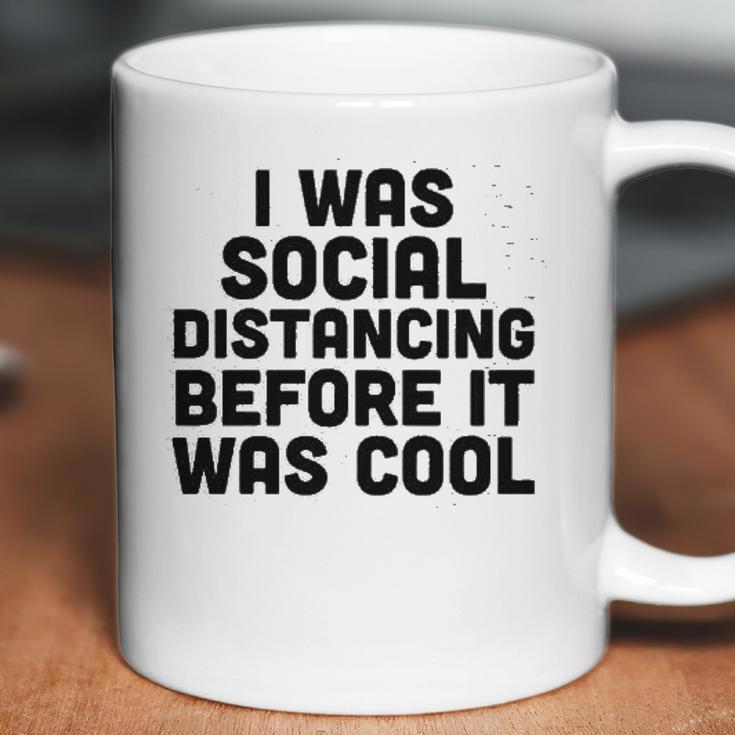 I Was Social Distancing Before It Was Cool Funny Coffee Mug