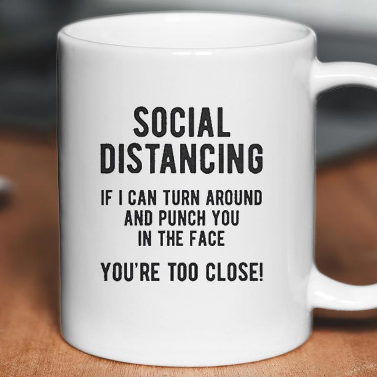 Social Distancing If I Can Turn Around And Punch You In The Face Coffee Mug