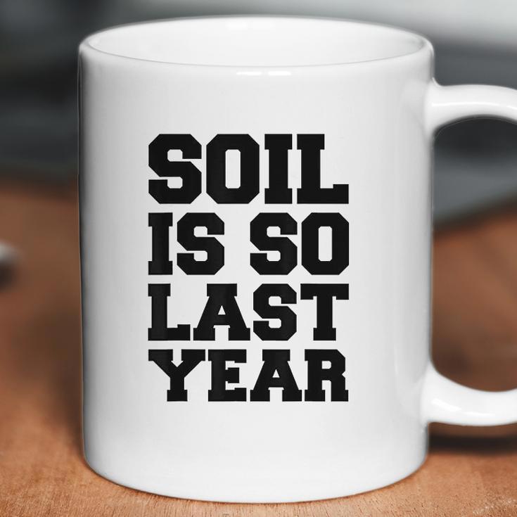 Soil Is So Last Year Coffee Mug