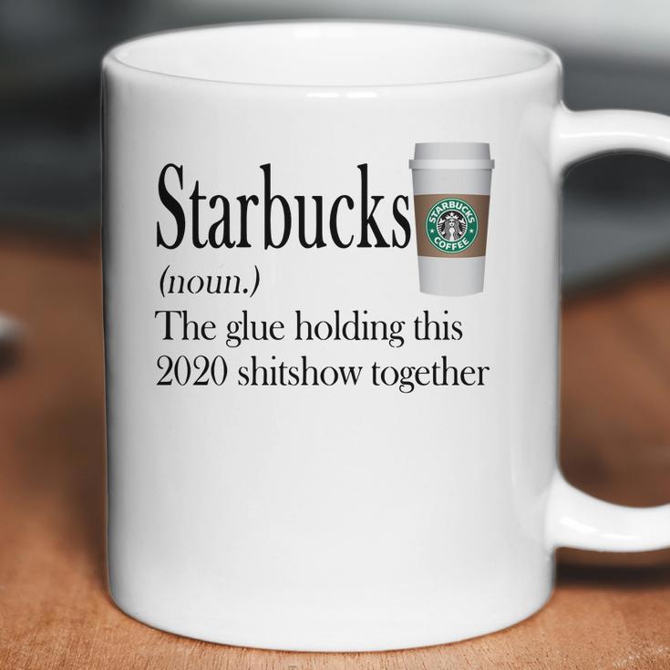 Starbucks The Glue Holding This 2020 Shitshow Together Shirt Coffee Mug