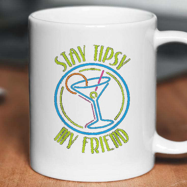 Stay Tipsy My Friend Bartender Best Friend Birthday Gifts Birthday Gifts For Friend Gift For Friend Coffee Mug