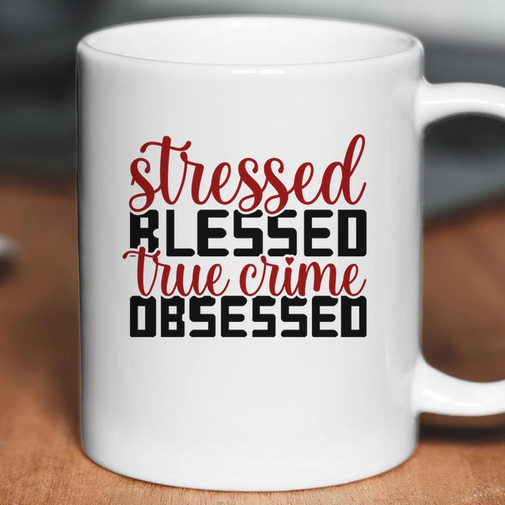 Stressed Blessed True Crime Obsessed True Crime Junkie Stressed Gifts Coffee Mug