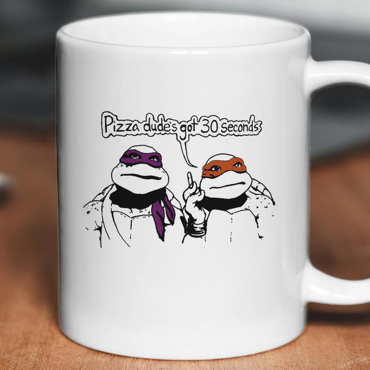 Teenage Mutant Ninja Turtles Pizza Dude’S Got 30 Seconds Coffee Mug