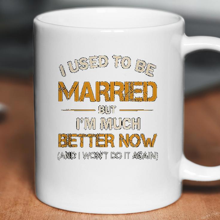 I Used To Be Married But Im Better Now Gift Funny Divorce Coffee Mug