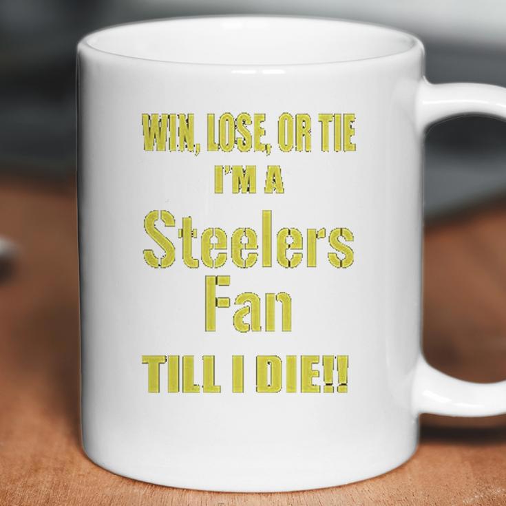 Win Lose Or Tie Im A Steelers Fan Till I Die Mens Coffee Mug