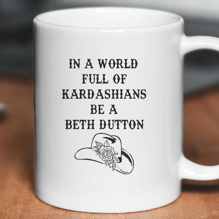 In A World Full Of Kardashians Be A Beth Dutton Vintage Coffee Mug