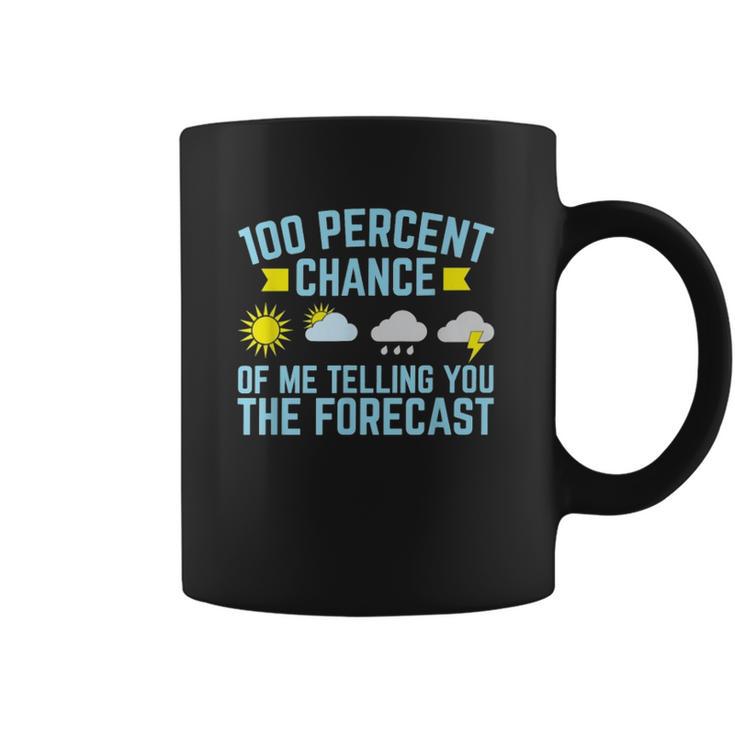 100 Percent Chance Of Me Telling You The Forecast Weather Coffee Mug