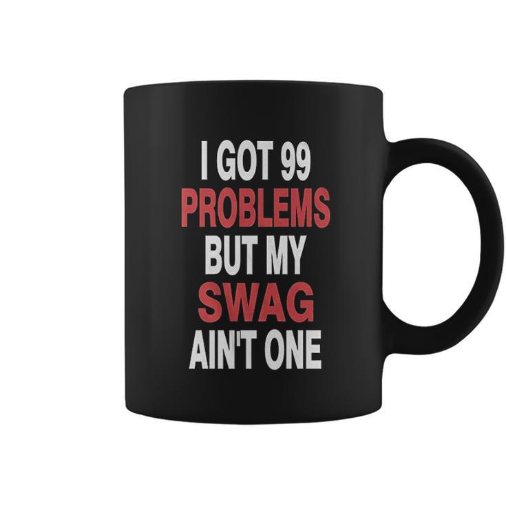 I Got 99 Problems But My Swag Coffee Mug