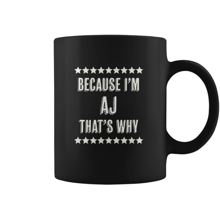 Because I Am The Aj Thats Why Coffee Mug