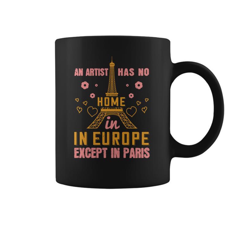 An Artist Has No Home In Europe Except In Paris Coffee Mug