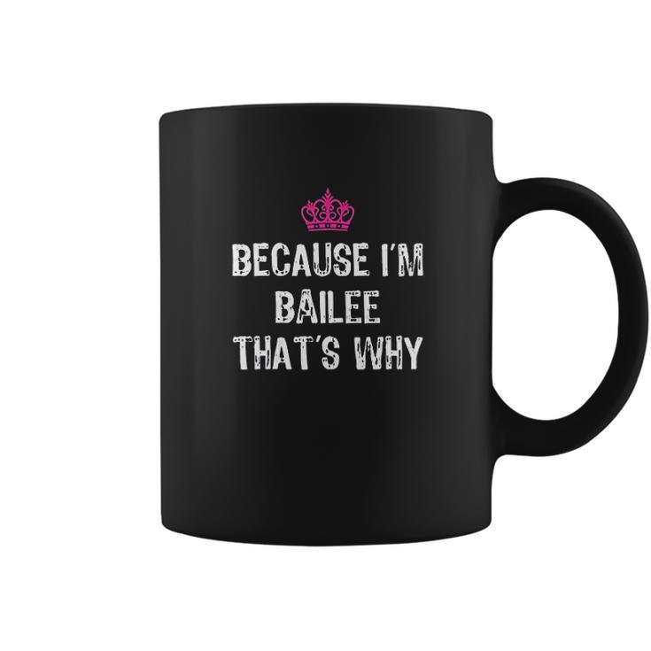 Because I Am Bailee That Is Why Funny Gift Coffee Mug