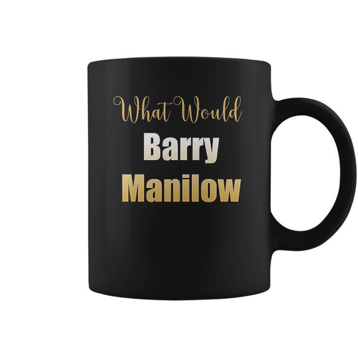 What Would Barry Manilow Do Coffee Mug