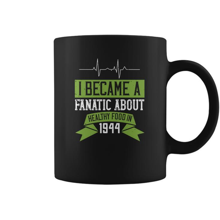 I Became A Fanatic About Healthy Food In 1944 Coffee Mug