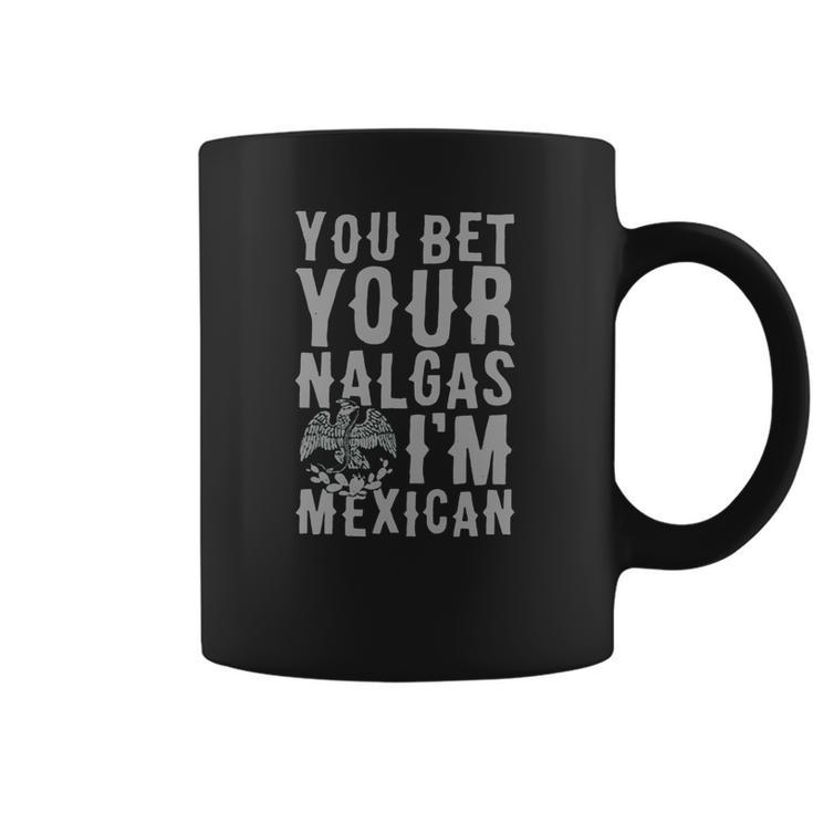 You Bet Your Nalgas Im Mexican T-Shirt Sports Tshirt Coffee Mug