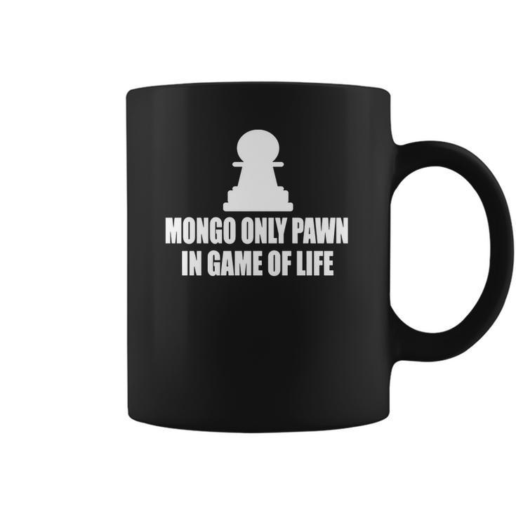 Blazing Saddles   Mongo Only Pawn In Game Of Life T Shirts Coffee Mug