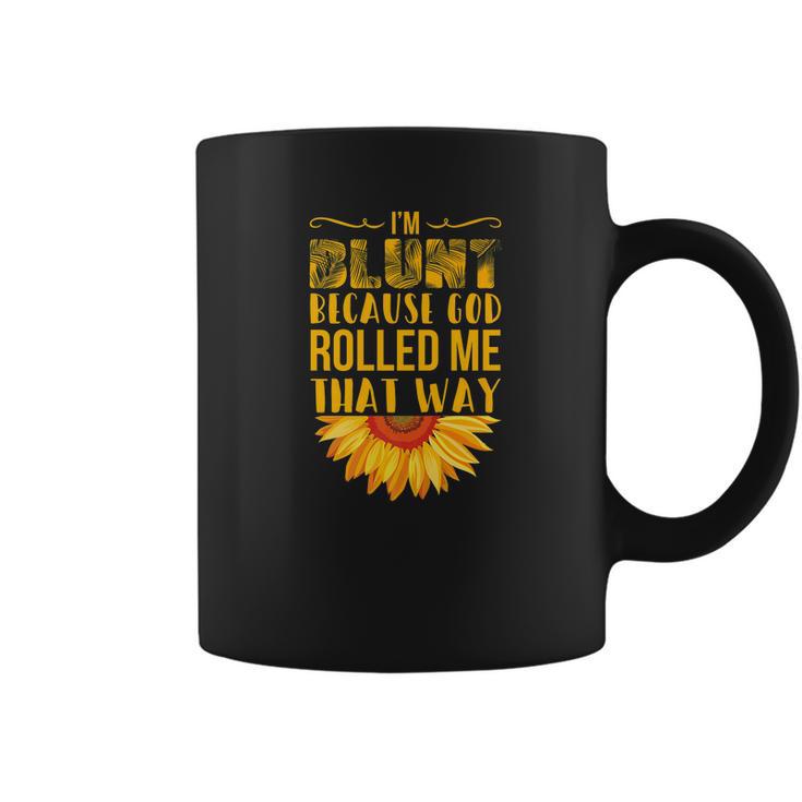 Im Blunt Because God Rolled Me That Way Sunflower Hippie Coffee Mug