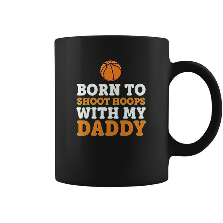 Born To Shoot Hoops With My Daddy Baby Coffee Mug