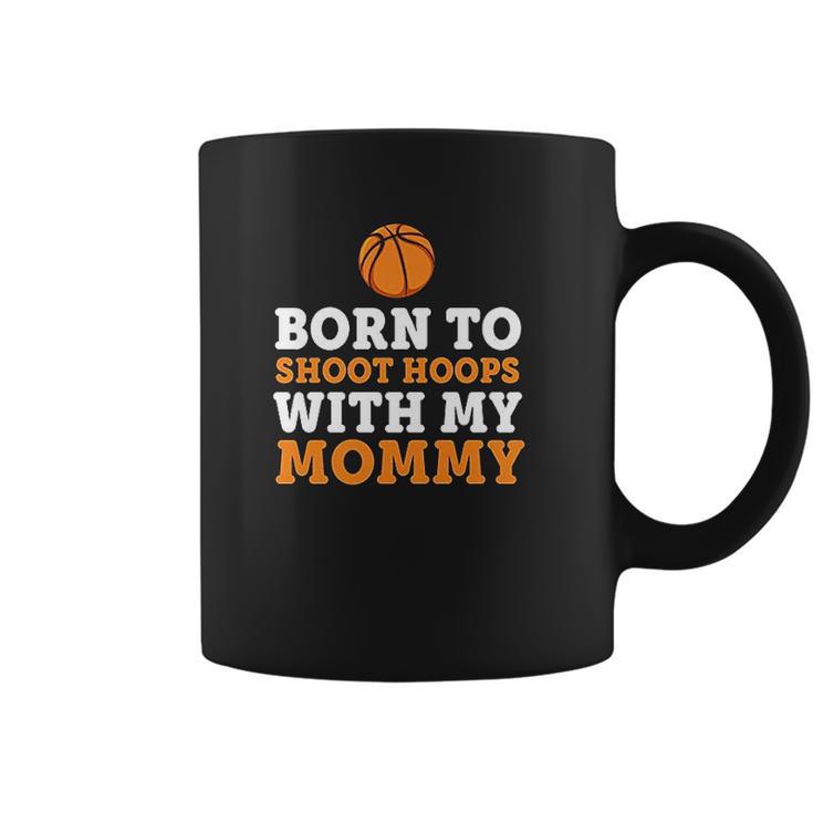 Born To Shoot Hoops With My Mommy Coffee Mug