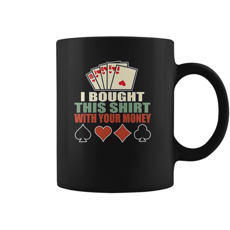 I Bought This With Your Money Poker Texas Holdem Coffee Mug