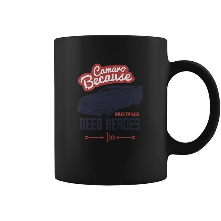 Camaro Because Mustangs Need Heroes Too Coffee Mug