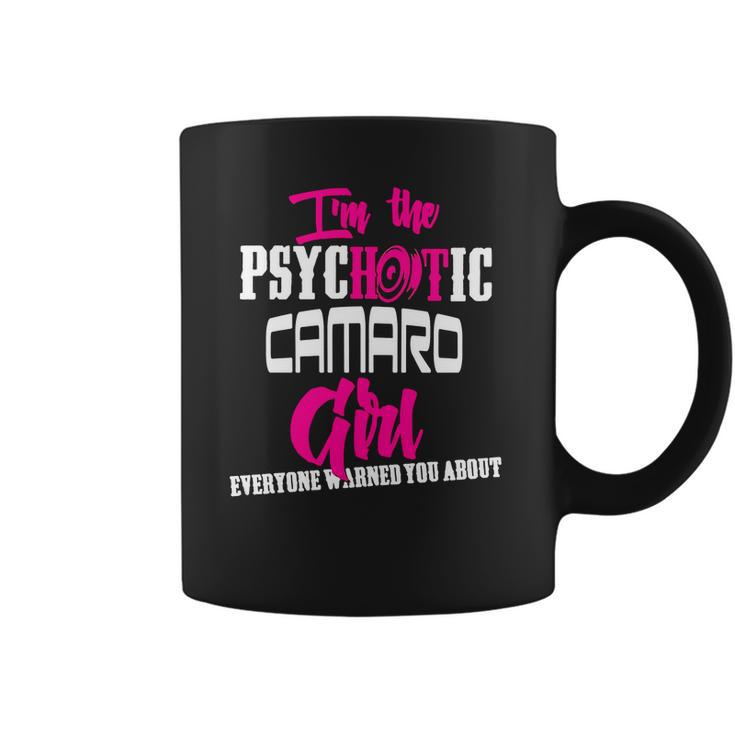 Camaro - Camaro - Im The Psychotic Camaro Girl T-Shirt Coffee Mug