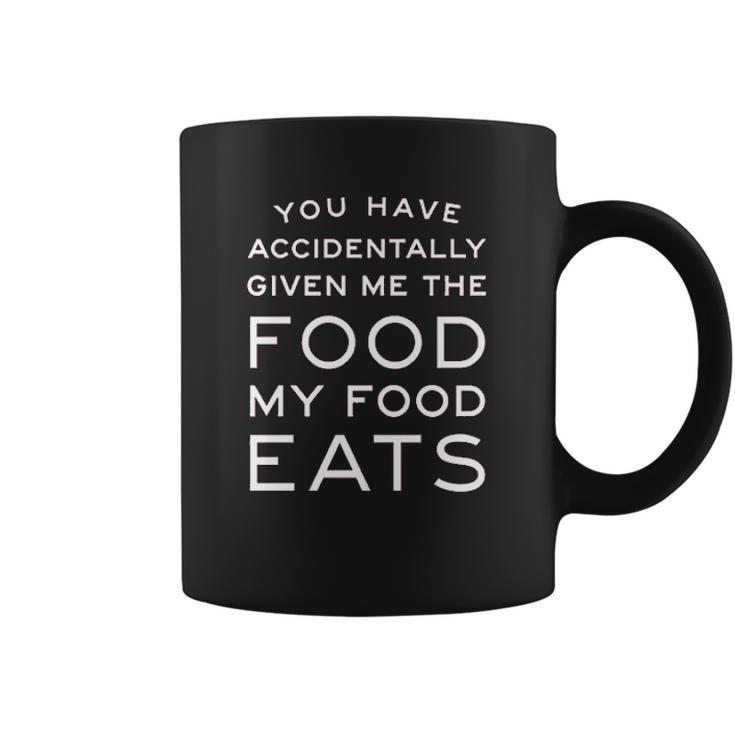 Campus Apparel You Have Accidentally Given Me Food My Food Eats Coffee Mug