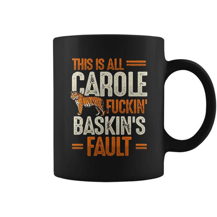 This Is Carole Baskin Fault Tiger Funny Coffee Mug