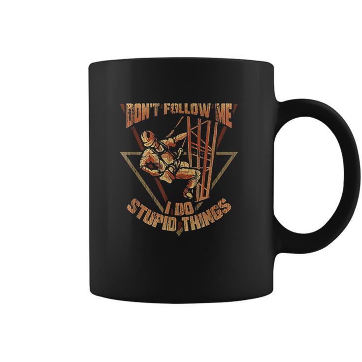 Cell Tower Climber Dont Follow Me I Do Stupid Things Coffee Mug