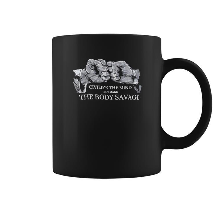 Civilize The Mind Make The Body Savage Coffee Mug