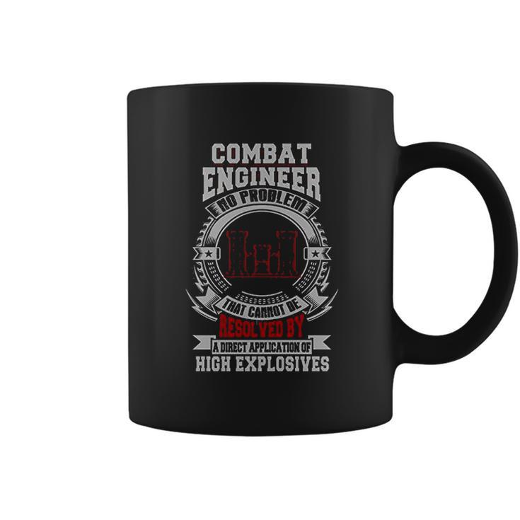 Combat Engineer There Exists No Problem That Cannot Be Resolved By A Direct Application Of High Explosives Coffee Mug